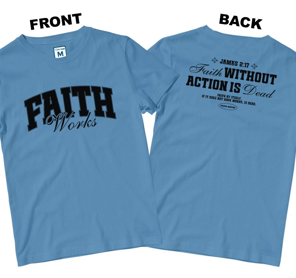 Cotton Shirt: Faith Works (Front and Back)
