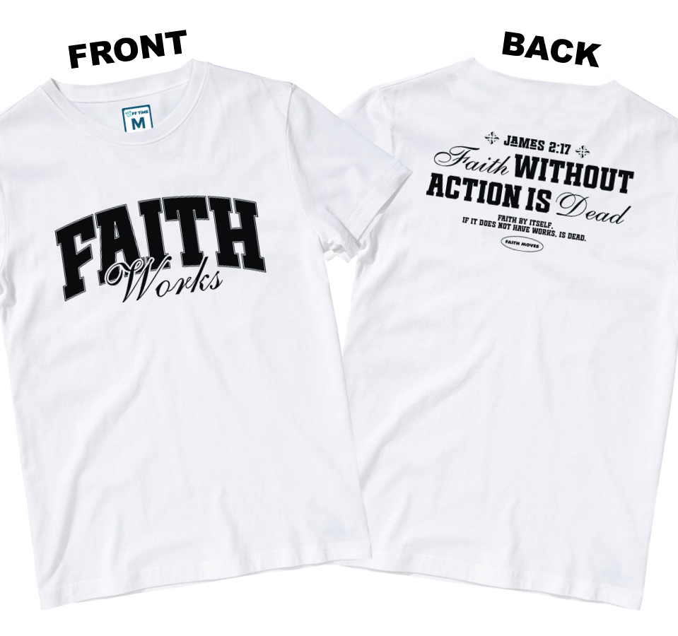 Cotton Shirt: Faith Works (Front and Back)
